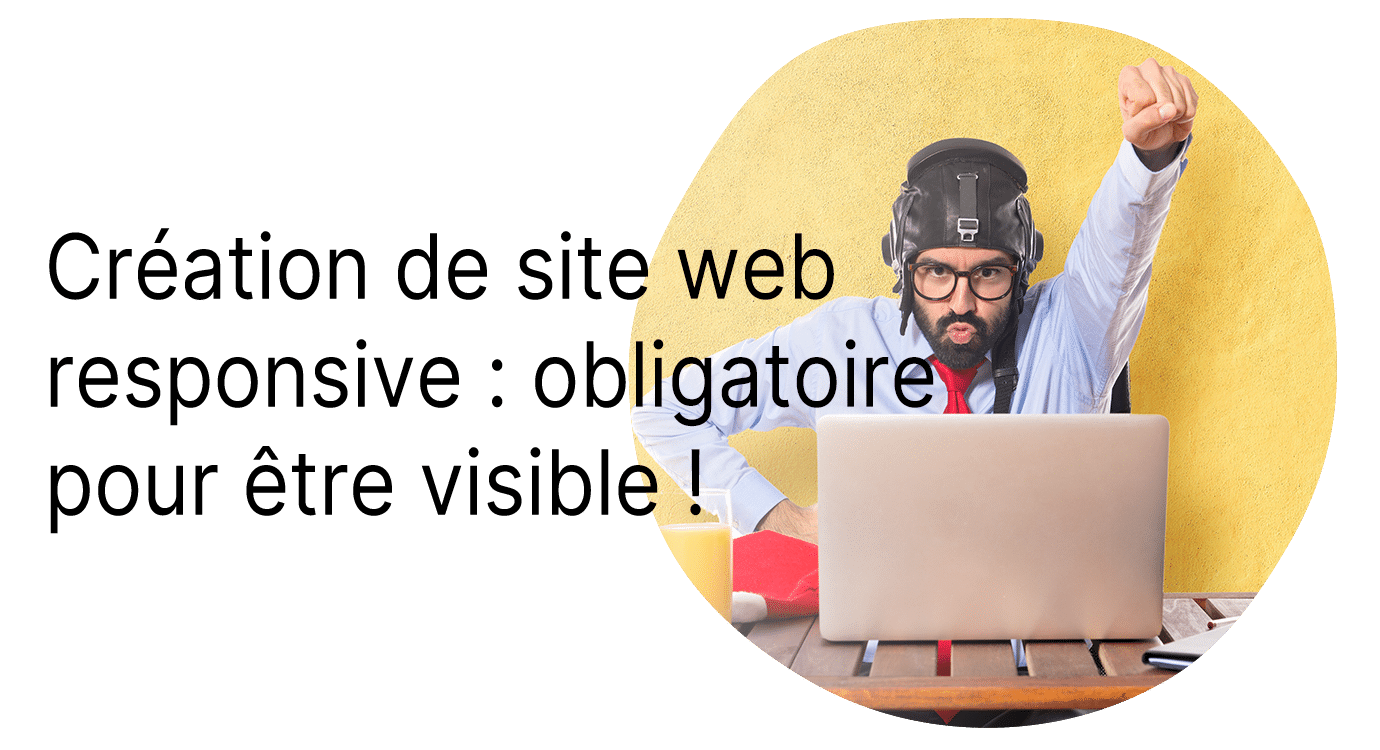 Création de site web responsive : obligatoire pour être visible !